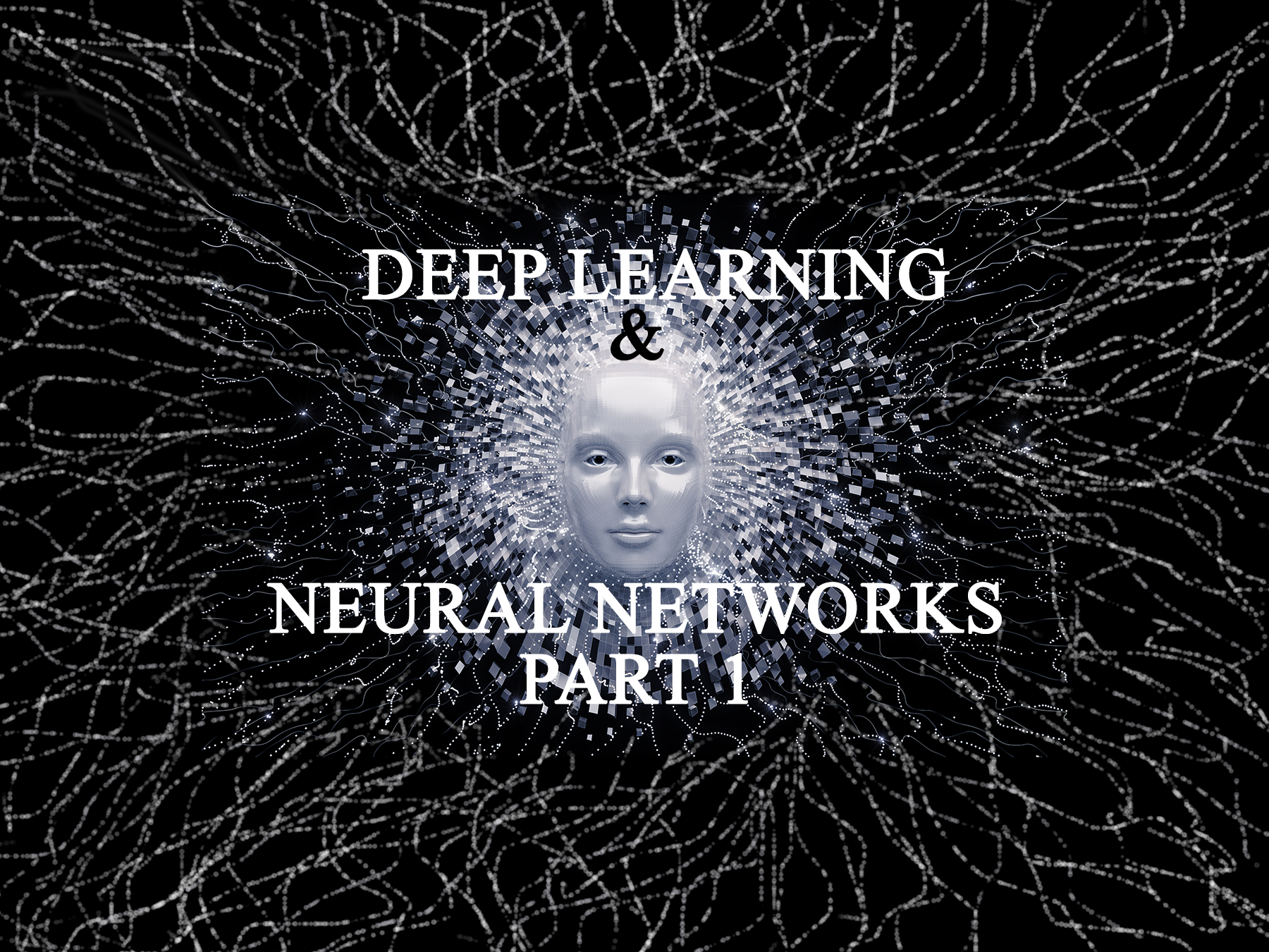Deep Learning & Neural Networks: Part 1