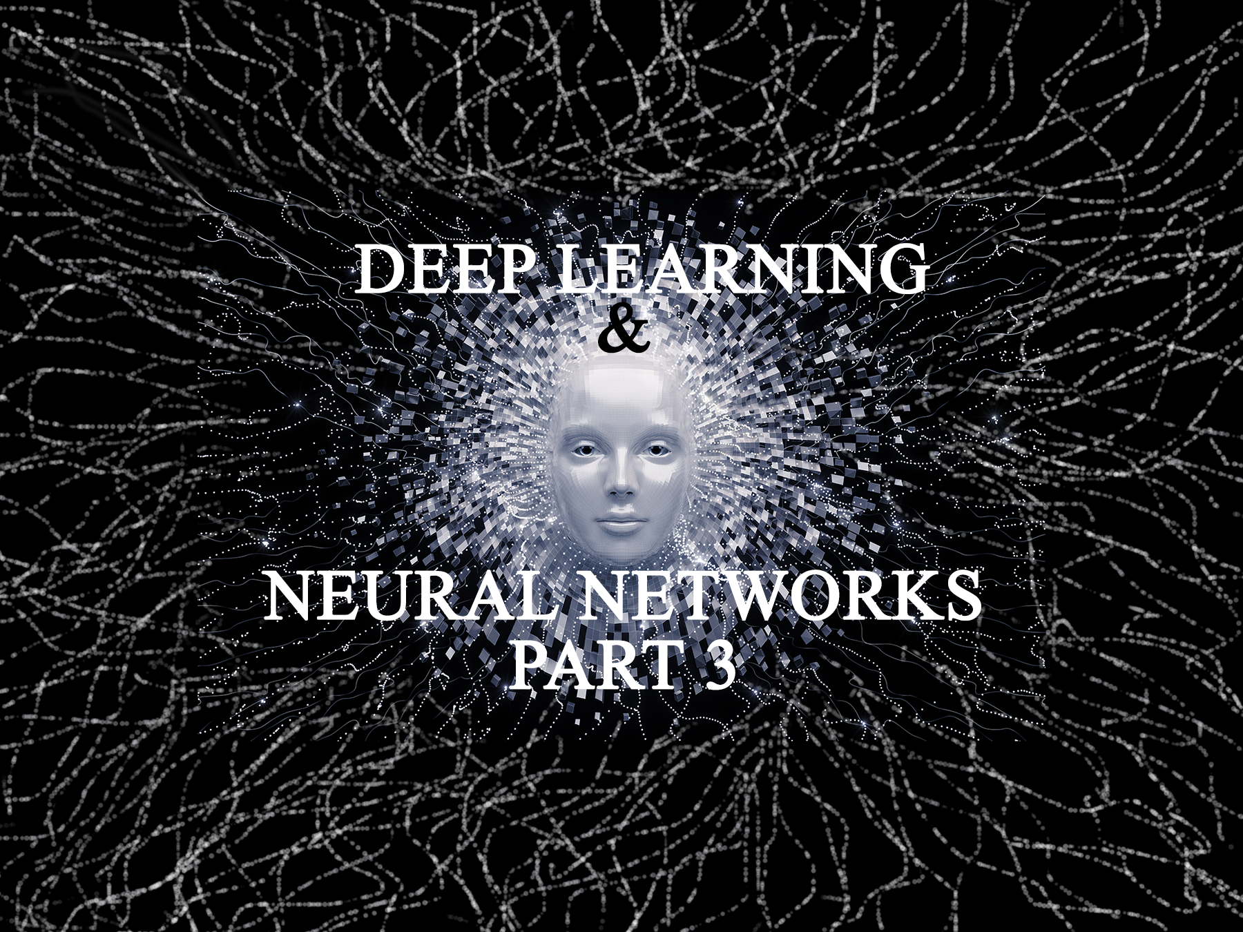 Deep Learning and Neural Networks: Part 3